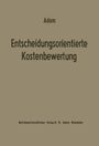 Dietrich Adam: Entscheidungsorientierte Kostenbewertung, Buch