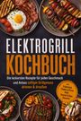 Titel: "Elektrogrill Kochbuch". Bietet Rezepte für Geschmack und Anlass: Frühstück bis Desserts. Zeigt Grillgerichte.