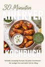 Anika Richter: 30-Minuten Airfryer Kochbuch: Schnelle, knusprige Rezepte für jeden Geschmack - für weniger Fett und mehr Zeit im Alltag - inkl. Frühstück, Geflügel & Fleisch, Fisch & Meeresfrüchte, Süßes, Buch