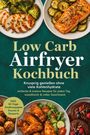 "Low Carb Airfryer Kochbuch" mit Fotos von Gerichten wie gebratenem Hähnchen, Lachs, Gemüse und Desserts auf grünem Hintergrund.