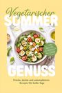 Carina Holtermann: Vegetarischer Sommergenuss: Frische, leichte und unkomplizierte Rezepte für heiße Tage - inkl. 30-Tage-Ernährungsplan, erfrischenden Suppen, Salaten für unterwegs & Grill-Snacks, Buch