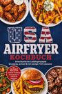Tessa Langdon: USA Airfryer Kochbuch: Amerikanische Lieblingsrezepte - knusprig, schnell & mit weniger Fett zubereitet. Mit One-Basket-Mahlzeiten, Tiefkühl-Favoriten, Dehydrieren & Vorräten sowie Saucen & Dips, Buch