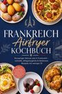 "Frankreich Airfryer Kochbuch". Oben Madeleines, Tarte und unten Croque Madame, Schokokuchen, Hähnchenkeule. Eiffelturm-Illustration.