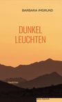 "BARBARA IMGRUND. DUNKEL LEUCHTEN. Gedichte. edition federleicht." 

Ein orangefarbener Himmel über dunklen Bergsilhouetten.