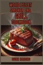 Quinn Harding: Wood Pellet Smoker And Grill Cookbook, Buch