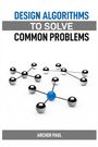 Archer Paul: Design Algorithms To Solve Common Problems, Buch