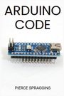 Pierce Spraggins: Arduino Code, Buch