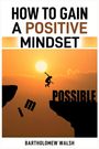 Bartholomew Walsh: How To Gain A Positive Mindset, Buch