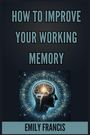 Emily Francis: How To Improve Your Working Memory, Buch