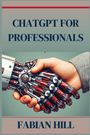 Fabian Hill: ChatGPT for Professionals, Buch