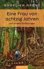 Angelika Arend: Eine Frau von achtzig Jahren und andere Erzählungen, Buch