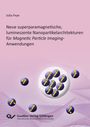 Julia Feye: Neue superparamagnetische, lumineszente Nanopartikelarchitekturen für Magnetic Particle Imaging-Anwendungen, Buch