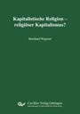 Bernhard Wegener: Kapitalistische Religion - religiöser Kapitalismus?, Buch
