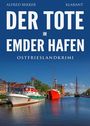 Alfred Bekker: Der Tote im Emder Hafen. Ostfrieslandkrimi, Buch