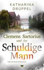 Katharina Drüppel: Clemens Sartorius und der schuldige Mann: Kriminalroman | Der spannende 2. Fall der Clemens-Sartorius-Krimireihe, Buch