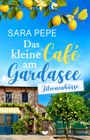 Sara Pepe: Das kleine Café am Gardasee: Zitronenküsse, Buch
