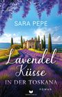 "SARA PEPE: Lavendel Küsse in der Toskana. Roman. Eine Landschaft mit Lavendelfeldern und einem Haus, umgeben von Zypressen."