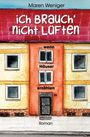 Titel: "ich BRAUCH' NICHT LÜFTEN ... wenn Häuser erzählen". Autor: Maren Weniger. Illustration: Haus mit rotem Dach.