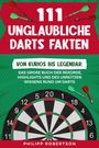 „111 Unglaubliche Darts Fakten. Von kurios bis legendär: Das große Buch der Rekorde, Highlights und unnützen Wissens.“