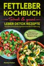 "Fettleber Kochbuch: Schnell & gesund. Leber Detox Rezepte. Gesundes Essen mit Salaten, Avocado und Gemüse."
