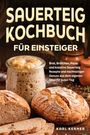 "Sauerteig Kochbuch für Einsteiger" steht oben. Unten: Brotlaibe und ein Glas mit Sauerteig. Autor: Karl Kerner.