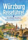 Text: "Würzburg Reiseführer. Der ultimative Reiseführer. Markus Heller." Illustration: Stadtansicht mit Brücke und Festung.
