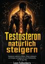 Text: "Testosteron natürlich steigern". Grafik: Muskelmann mit DNA-Motiv, technologische Symbole im Hintergrund.