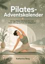 „Pilates-Adventskalender. 24 Tage Pilates-Workouts... Katharina Berg.“ Illustration: Frau beim Pilates, winterliche Deko.