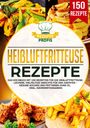 Rezepte Profis: Heißluftfritteuse Rezeptbuch, Buch