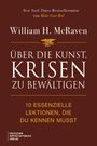 „10 essenzielle Lektionen, die du kennen musst.“ Titel: „Über die Kunst, Krisen zu bewältigen“ von William H. McRaven.