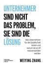 Weiying Zhang: Unternehmer sind nicht das Problem, sie sind die Lösung, Buch