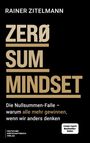 "Rainer Zitelmann. ZERO SUM MINDSET. Die Nullsummen-Falle – warum alle mehr gewinnen, wenn wir anders denken."