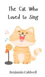 Benjamin Caldwell: The Cat Who Loved to Sing, Buch