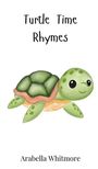 Arabella Whitmore: Turtle Time Rhymes, Buch