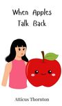 Atticus Thornton: When Apples Talk Back, Buch