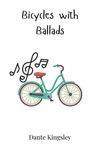 Dante Kingsley: Bicycles with Ballads, Buch