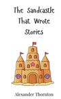 Alexander Thornton: The Sandcastle That Wrote Stories, Buch