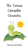 Simon Fairchild: The Curious Caterpillar Chronicles, Buch