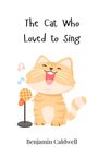 Benjamin Caldwell: The Cat Who Loved to Sing, Buch