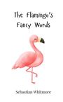 Sebastian Whitmore: The Flamingo's Fancy Words, Buch