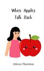 Atticus Thornton: When Apples Talk Back, Buch