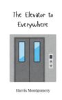 Harris Montgomery: The Elevator to Everywhere, Buch