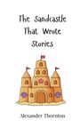 Alexander Thornton: The Sandcastle That Wrote Stories, Buch