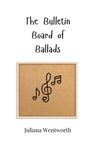 Juliana Wentworth: The Bulletin Board of Ballads, Buch