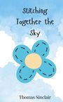 Thomas Sinclair: Stitching Together the Sky, Buch