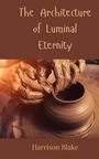 Harrison Blake: The Architecture of Luminal Eternity, Buch