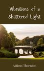 Atticus Thornton: Vibrations of a Shattered Light, Buch