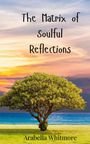 Arabella Whitmore: The Matrix of Soulful Reflections, Buch