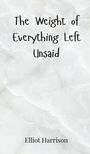 Elliot Harrison: The Weight of Everything Left Unsaid, Buch