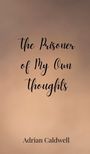 Adrian Caldwell: The Prisoner of My Own Thoughts, Buch